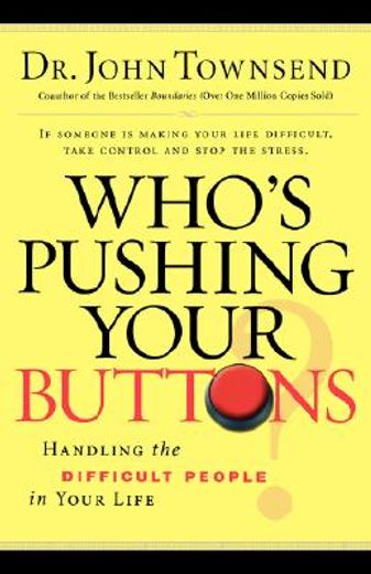 who´s pushing your buttons?,handling the difficult people in your life (en Inglés)