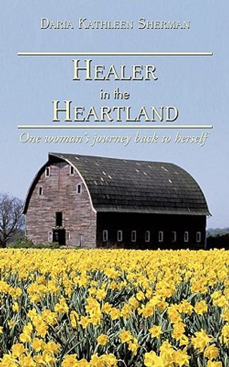 healer in the heartland,one woman´s journey back to herself