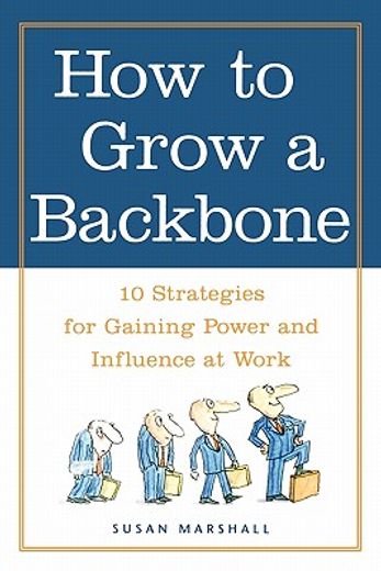 how to grow a backbone,10 strategies for gaining power and influence at work (en Inglés)