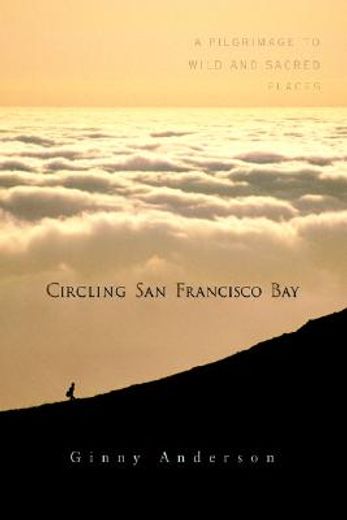 circling san francisco bay,a pilgrimage to wild and sacred places (en Inglés)