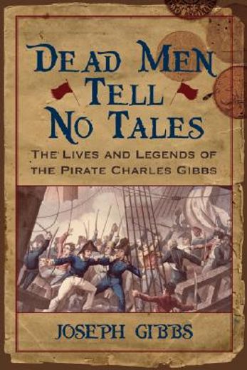 dead men tell no tales,the life and legends of the pirate charles gibbs (en Inglés)
