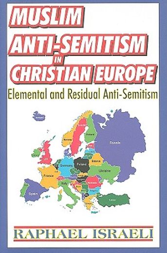 Muslim Anti-Semitism in Christian Europe: Elemental and Residual Anti-Semitism (en Inglés)