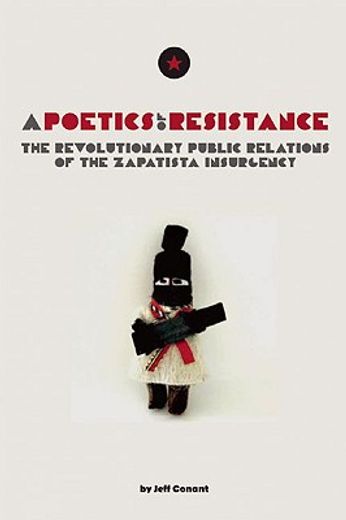 A Poetics of Resistance: The Revolutionary Public Relations of the Zapatista Insurgency (en Inglés)