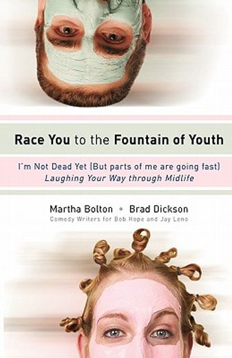 race you to the fountain of youth,i´m not dead yet! (but parts of me are going fast!) laughing your way through midlife (en Inglés)