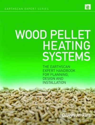Wood Pellet Heating Systems: The Earthscan Expert Handbook on Planning, Design and Installation (en Inglés)