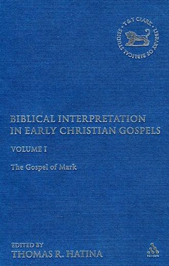biblical interpretation in early christian gospels,the gospel of mark