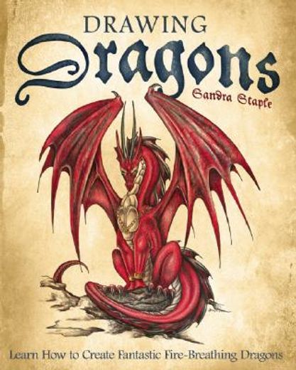 drawing dragons,learn how to create fantastic fire-breathing dragons (en Inglés)