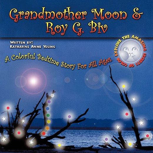 grandmother moon & roy g. biv,a colorful bedtime story for all ages. explore the amazing secrets of color
