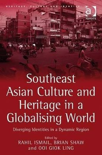 southeast asian culture and heritage in a globalising world,diverging identities in a dynamic region