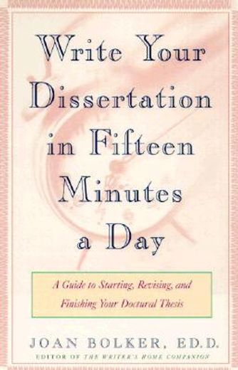 writing your dissertation in fifteen minutes a day,a guide to starting, revising, and finishing your doctoral thesis