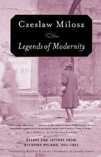 legends of modernity,essays and letters from occupied poland, 1942-1943 (en Inglés)