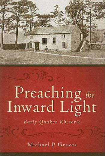 preaching the inward light,early quaker rhetoric