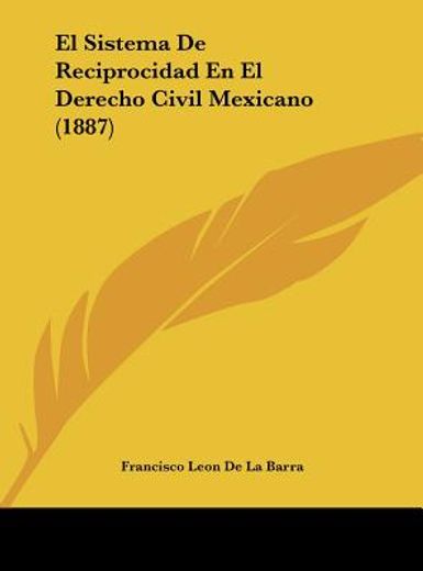 el sistema de reciprocidad en el derecho civil mexicano (1887)