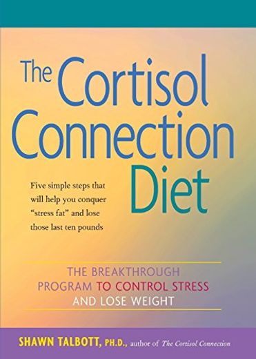 The Cortisol Connection Diet: The Breakthrough Program to Control Stress and Lose Weight (en Inglés)