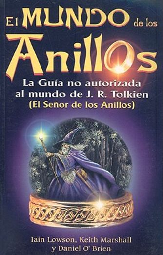 El Mundo de los Anillos: La Guia No Autorizada al Mundo de JRR Tolkien (in Spanish)