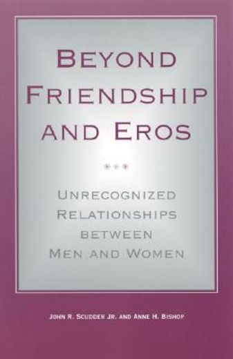 beyond friendship and eros,unrecognized relationships between men and women