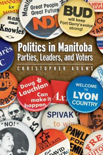 politics in manitoba,parties, leaders, and voters (en Inglés)