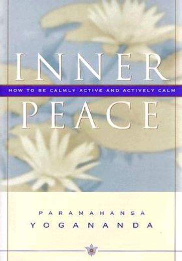 inner peace,how to be calmly active and actively calm (en Inglés)