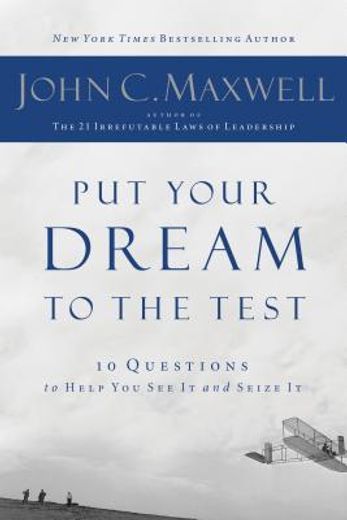 put your dream to the test,10 questions that will help you see it and seize it (en Inglés)