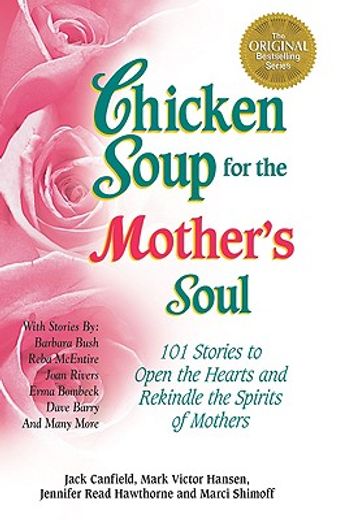 chicken soup for the mother´s soul,101 stories to open the hearts and rekindle the spirits of mothers