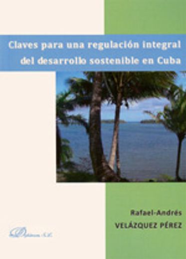 Claves para una regulación integral del desarrollo sostenible en Cuba (in Spanish)