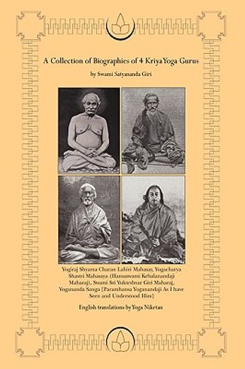 a collection of biographies of 4 kriya yoga gurus by swami satyananda giri,yogiraj shyama charan lahiri mahasay, yogacharya shastri mahasaya (hansaswami kebalanandaji maharaj) (en Inglés)
