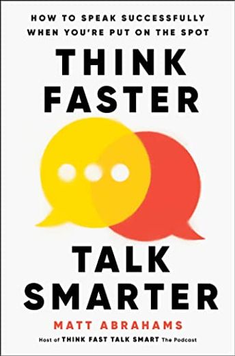 Think Faster, Talk Smarter: How to Speak Successfully When You're put on the Spot (en Inglés)