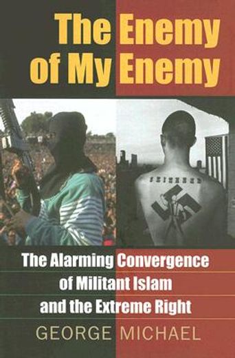 the enemy of my enemy,the alarming convergence of militant islam and the extreme right