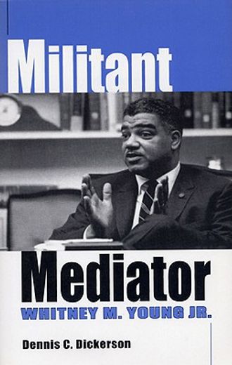 militant mediator,whitney m. young jr.