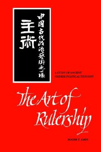 the art of rulership,a study of ancient chinese political thought