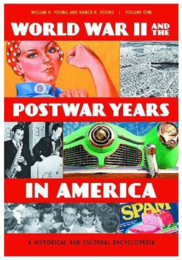 world war ii and the postwar years in america,a historical and cultural encyclopedia