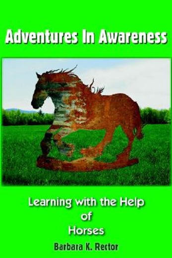 adventures in awareness,learning with the help of horses (en Inglés)