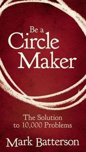 be a circle maker: the solution to 10,000 problems (en Inglés)