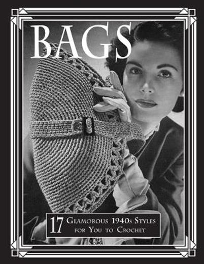 Bags: 17 Glamorous 1940S Styles for you to Crochet (en Inglés)