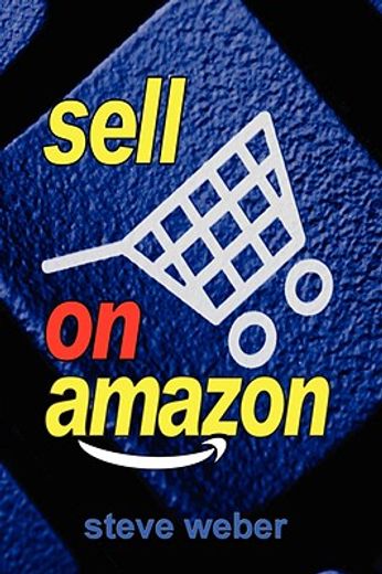 sell on amazon,a guide to amazon´s marketplace, seller central and fulfillment by amazon programs