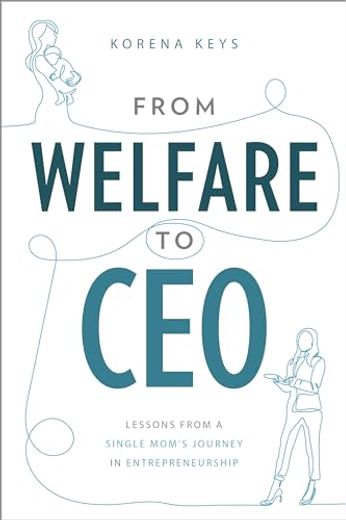 From Welfare to Ceo: Lessons From a Single Mom's Journey in Entrepreneuship (en Inglés)