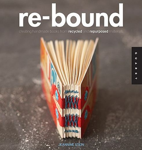 re-bound,creating handmade books from recycled and repurposed materials (in English)
