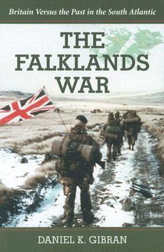 the falklands war,britain versus the past in the south atlantic