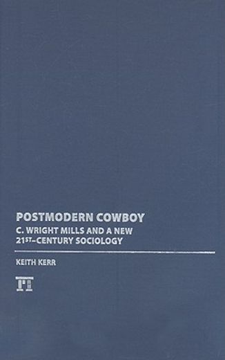 Postmodern Cowboy: C. Wright Mills and a New 21st-Century Sociology (en Inglés)