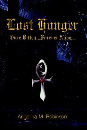 lost hunger,once bitten...forever alive
