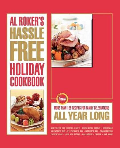 al roker`s hassle-free holiday cookbook,more than 125 recipes for family celebrations all year long