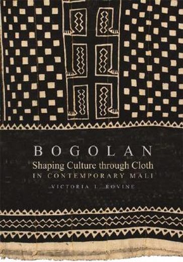 bogolan,shaping culture through cloth in contemporary mali (en Inglés)