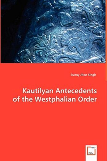 kautilyan antecedents of the westphalian order