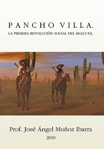 pancho villa. la primera revolucion social del siglo xx