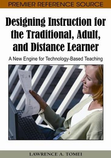 designing instruction for the traditional, adult, and distance learner,a new engine for technology-based teaching