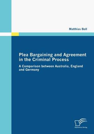 plea bargaining and agreement in the criminal process,a comparison between australia, england and germany