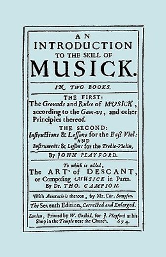 an introduction to the skill of musick. the grounds and rules of musick...bass viol...the art of des