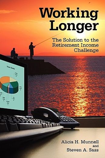 working longer,the solution to the retirement income challenge