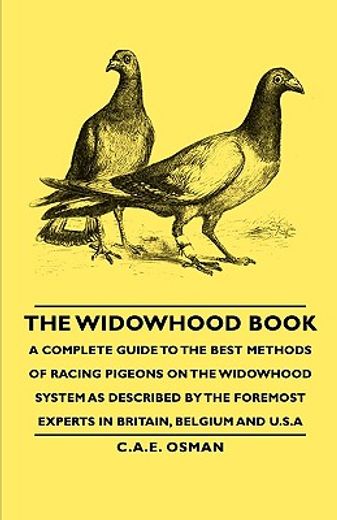 the widowhood book,a complete guide to the best methods of racing pigeons on the widowhood system as described by the f