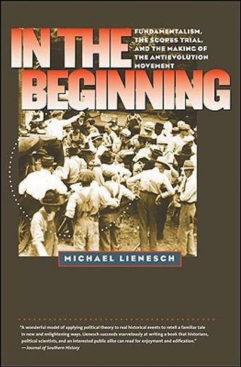 in the beginning,fundamentalism, the scopes trial, and the making of the antievolution movement